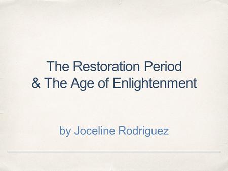 The Restoration Period & The Age of Enlightenment by Joceline Rodriguez.