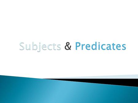 The subject is what (or whom) the sentence is about, while the predicate tells something about the subject.