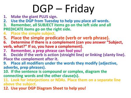 DGP – Friday 1.Make the giant PLUS sign. 2.Use the DGP from Tuesday to help you place all words. 3.Remember, all SUBJECT items go on the left side and.