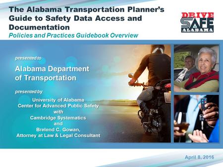 Presented to presented by Alabama Department of Transportation April 8, 2016 The Alabama Transportation Planner’s Guide to Safety Data Access and Documentation.