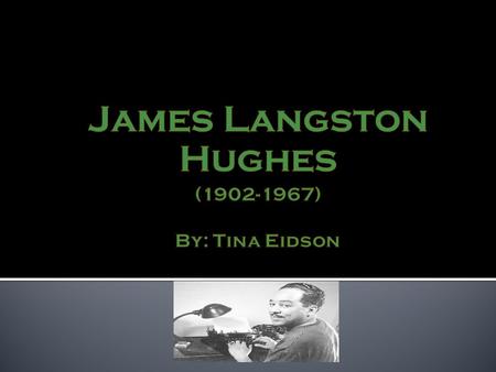 Early Years of Life Hughes was born in Joplin, Missouri to James and Carrie Hughes in 1902.