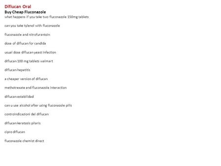 Diflucan Oral Buy Cheap Fluconazole what happens if you take two fluconazole 150mg tablets can you take tylenol with fluconazole fluconazole and nitrofurantoin.