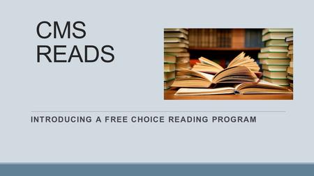 CMS READS INTRODUCING A FREE CHOICE READING PROGRAM.