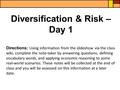 Diversification & Risk – Day 1 Directions: Using information from the slideshow via the class wiki, complete the note-taker by answering questions, defining.