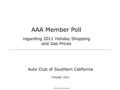 ACE Marketing Research AAA Member Poll regarding 2011 Holiday Shopping and Gas Prices Auto Club of Southern California October 2011.