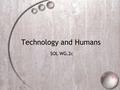 Technology and Humans SOL WG.2c. Question  How has the use of technology expanded the capacity of people to modify and adapt to their environment?