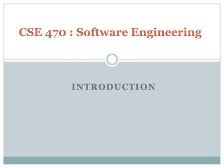 INTRODUCTION CSE 470 : Software Engineering. Goals of Software Engineering To produce software that is absolutely correct. To produce software with minimum.