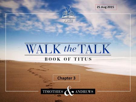 25 Aug 2015 Chapter 3. Outline of the Book of Titus The church needs authentic leadership and will be destroyed by false teachers - Titus 1:1-16. True.