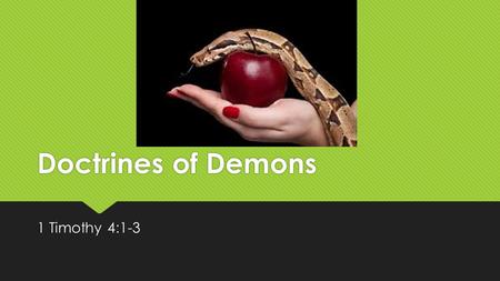 Doctrines of Demons 1 Timothy 4:1-3.  1 Now the Spirit expressly says that in latter times some will depart from the faith, giving heed to deceiving.