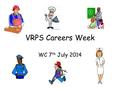 VRPS Careers Week WC 7 th July 2014. Visitors in school this week: Roberts Bakery Butcher TV/Film Producer Guide Dog Walker Northwich Vets Postman Fire.