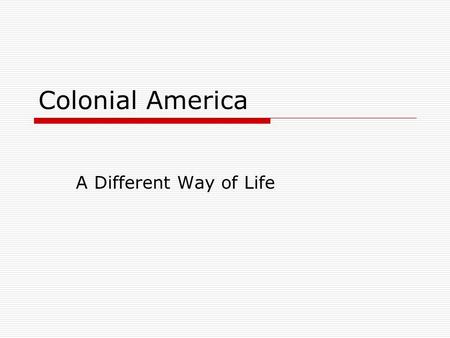 Colonial America A Different Way of Life. New England Colonies  New Hampshire(NH)  Massachusetts(MA)  Rhode Island (RI)  Connecticut(CT)