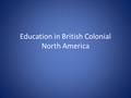 Education in British Colonial North America. Outline Regional differences in Settlement Patterns Social changes over time Discussion of readings If time: