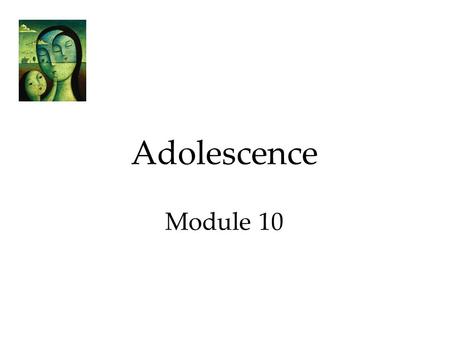 Adolescence Module 10. Adolescence Many psychologists once believed that childhood sets our traits. Today psychologists believe that development is a.