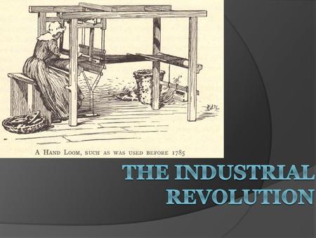 Historical Significance of the Industrial Revolution  An ancient Greek or Roman would have been just as comfortable in Europe in 1700 because daily.