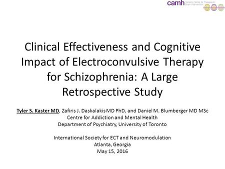 Clinical Effectiveness and Cognitive Impact of Electroconvulsive Therapy for Schizophrenia: A Large Retrospective Study Tyler S. Kaster MD, Zafiris J.