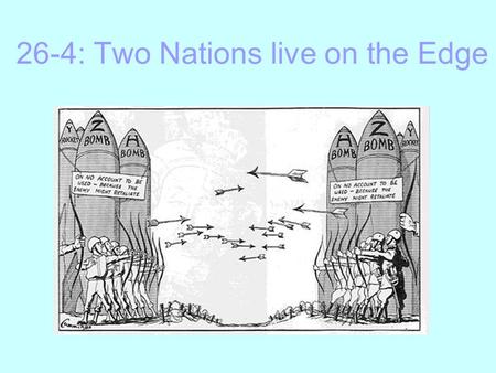 26-4: Two Nations live on the Edge. 1. The USSR exploded its first atomic bomb in 1949 – An arms race begins How did the U.S. react and why? The U.S.