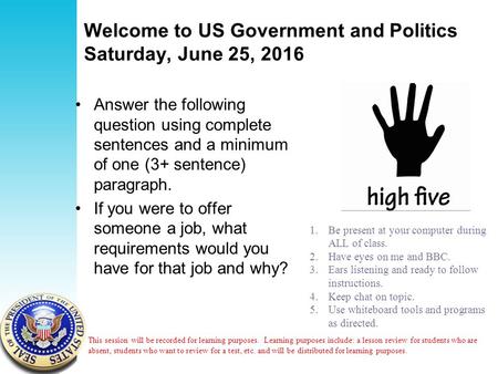 Welcome to US Government and Politics Saturday, June 25, 2016 Answer the following question using complete sentences and a minimum of one (3+ sentence)