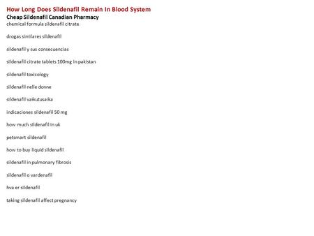 How Long Does Sildenafil Remain In Blood System Cheap Sildenafil Canadian Pharmacy chemical formula sildenafil citrate drogas similares sildenafil sildenafil.