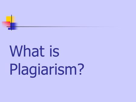 What is Plagiarism?. Plagiarize\ ‘pla-je-riz To steal and pass off the ideas or words of another as one’s own To use a created production without crediting.