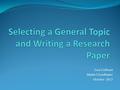 Lisa Calhoun Media Coordinator October 2015. Steps to Picking a Topic 1.Choose a Topic that interests you 2.Write down as many descriptors or key words.