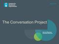 The Conversation Project May 2016 Harriet Warshaw Executive Director.