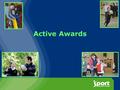 Active Awards. About the Programme Active Awards is a small grants programme primarily aimed at grassroots community based sport. The programme aims to.