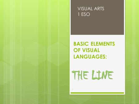 BASIC ELEMENTS OF VISUAL LANGUAGES: THE LINE VISUAL ARTS 1 ESO 1.