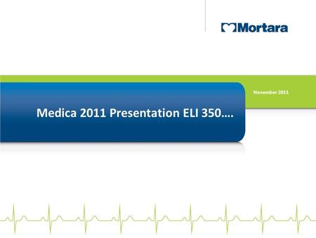 Medica 2011 Presentation ELI 350…. November 2011.