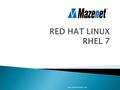 Www.mazenetsolution.com.  systemD  FirewallD  Network manager (NMCLI)  Target CLI (iscsi targets)  GRUB 2 (Booting process)  Network teamnig & bridging.