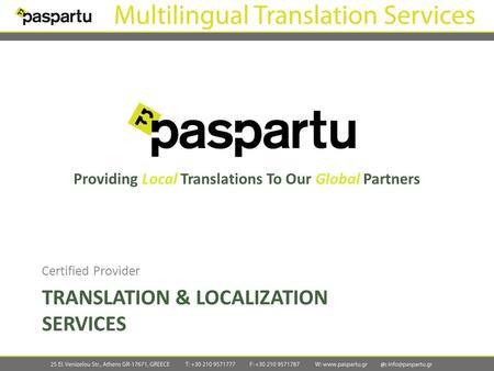 TRANSLATION & LOCALIZATION SERVICES Certified Provider Providing Local Translations To Our Global Partners.