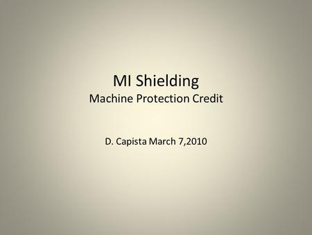 MI Shielding Machine Protection Credit D. Capista March 7,2010.