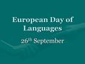 European Day of Languages 26 th September. Which are the four most widely spoken languages around the world?