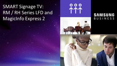 SMART Signage TV: RM / RH Series LFD and MagicInfo Express 2