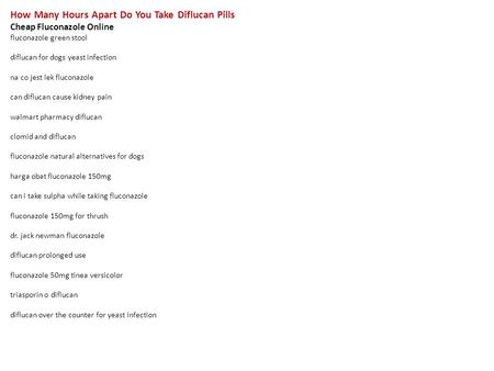 How Many Hours Apart Do You Take Diflucan Pills Cheap Fluconazole Online fluconazole green stool diflucan for dogs yeast infection na co jest lek fluconazole.