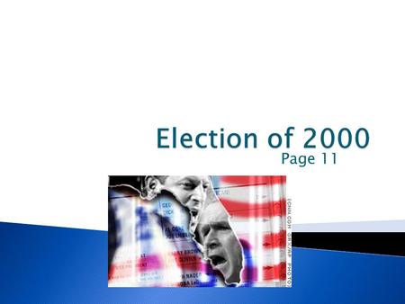 Page 11. George Bush Governor of Texas Republican Al Gore Vice President under Clinton Democrat.