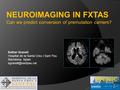 Esther Granell Hospital de la Santa Creu i Sant Pau Barcelona. Spain NEUROIMAGING IN FXTAS Can we predict conversion of premutation.