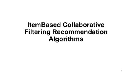 ItemBased Collaborative Filtering Recommendation Algorithms 1.