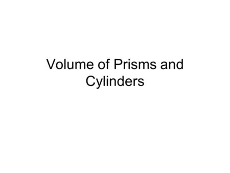 Volume of Prisms and Cylinders. The volume of a three-dimensional figure is the number of nonoverlapping unit cubes of a given size that will exactly.