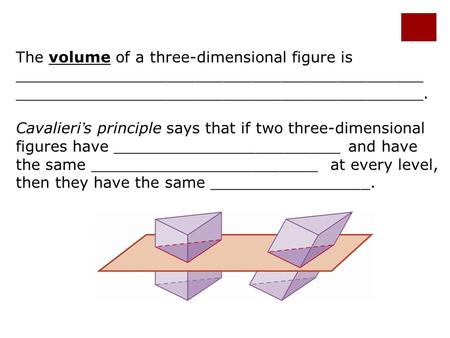 Holt Geometry The volume of a three-dimensional figure is ___________________________________________ ___________________________________________. Cavalieri.