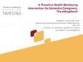 1 A Proactive Health Monitoring Intervention for Dementia Caregivers: The eNeighbor® JOSEPH E. GAUGLER, PH.D. ASSOCIATE PROFESSOR, MCKNIGHT PRESIDENTIAL.