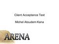 Client Acceptance Test Michel Atoudem Kana. 29 January 2003Client Acceptance Test2 Content System Architecture The Problem Project Organisation Project.