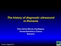 The history of diagnostic ultrasound in Romania Petru Adrian Mircea, Cluj-Napoca Viorela Enăchescu, Craiova Romania Euroson, Stuttgart 2013.