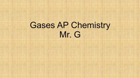 Gases AP Chemistry Mr. G. All matter follows the KMT: Kinetic Molecular Theory KMT- the tiny particles in all forms of matter are in constant motion.