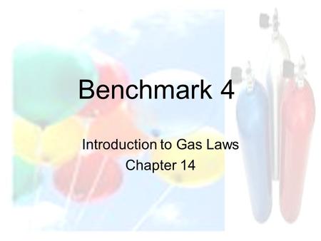 Introduction to Gas Laws Chapter 14 Benchmark 4. Pressure The force per unit area that the particles in the gas exert on the walls of their container.