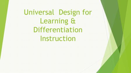 Universal Design for Learning & Differentiation Instruction.