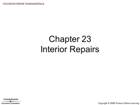 Chapter 23 Interior Repairs. Objectives Identify the major parts of a vehicle’s interior Remove and replace seats, seat covers, and carpeting Service.