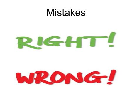 Mistakes. Some useful language ● What is a generalization? – To make general principles or opinions usually about a large group ● Why do we make generalizations?