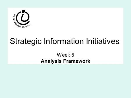 Strategic Information Initiatives Week 5 Analysis Framework.