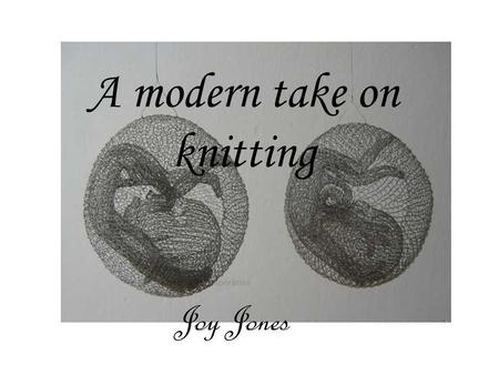 A modern take on knitting sperkova Joy Jones. Knitting way back when. The word Knitt is taken from knot and Originally from the Old English cnyttan, to.