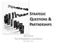 S TRATEGIC Q UESTIONS & P ARTNERSHIPS Bia Vieira The Philadelphia Foundation November, 2012.